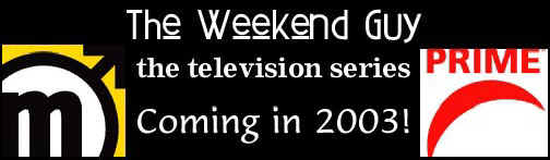 Check out The Weekend Guy web site ... click here